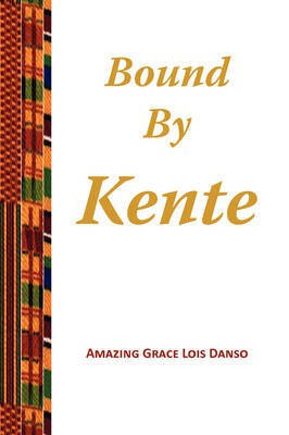 Bound by Kente(English, Paperback, Danso Amazing Grace Lois)