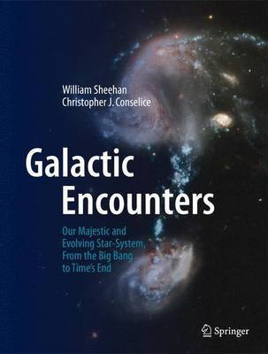 Galactic Encounters; Our Majestic and Evolving Star-System, from the Big Bang to Time's End(English, Electronic book text, unknown)
