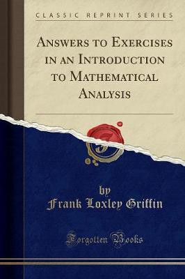 Answers to Exercises in an Introduction to Mathematical Analysis (Classic Reprint)(English, Paperback, Griffin Frank Loxley)