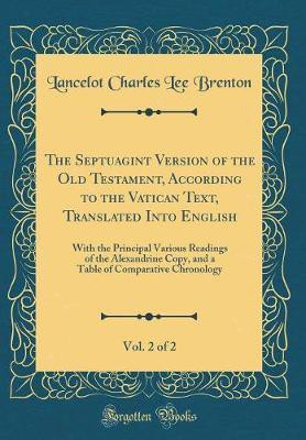 The Septuagint Version of the Old Testament, According to the Vatican Text, Translated Into English, Vol. 2 of 2: With the Principal Various Readings of the Alexandrine Copy, and a Table of Comparative Chronology (Classic Reprint)(English, Hardcover, Brenton Lancelot Charles Lee) The Septuagint Version of the Old Testament, According to the Vatican Text, Translated Into English, Vol. 2 of 2: With the Principal Various Readings of the Alexandrine Copy, and a Table of Comparative Chronology (Classic Reprint)(English, Hardcover, Brenton Lancelot Charles Lee)