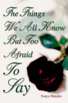 The Things We All Know but too Afraid to Say(English, Paperback, Matejko Sonya)