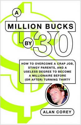 A Million Bucks by 30(English, Electronic book text, Corey Alan)