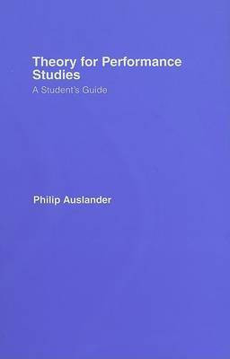 Theory for Performance Studies: A Student's Guide(English, Hardcover, Auslander Philip)