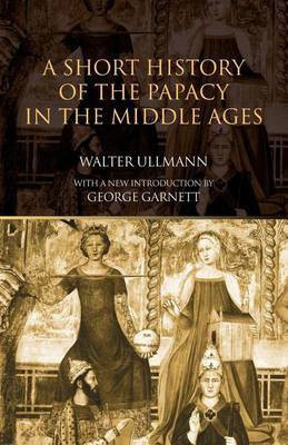A Short History of the Papacy in the Middle Ages(English, Electronic book text, Ullmann Walter Professor)