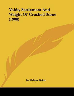 Voids, Settlement And Weight Of Crushed Stone (1908)(English, Paperback, Baker Ira Osborn)