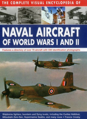 Complete Visual Encyclopedia of Naval Aircraft of World Wars I and Ii(English, Hardcover, Crosby Francis)
