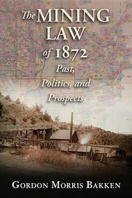 The Mining Law of 1872(English, Electronic book text, Bakken Gordon Morris)