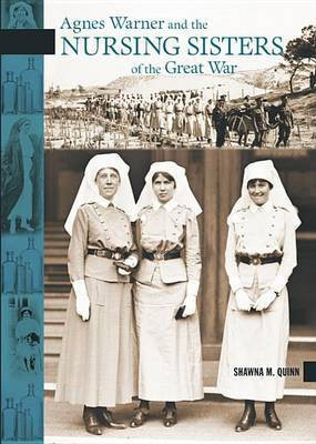 Agnes Warner and the Nursing Sisters of the Great War(English, Electronic book text, Quinn Shawna M.)