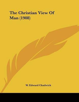 The Christian View Of Man (1908)(English, Paperback, Chadwick W Edward)