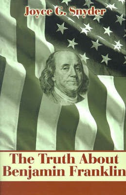 The Truth about Benjamin Franklin(English, Paperback, Snyder Joyce G)