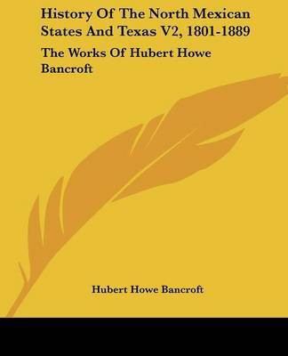 History Of The North Mexican States And Texas V2, 1801-1889(English, Paperback, Bancroft Hubert Howe)