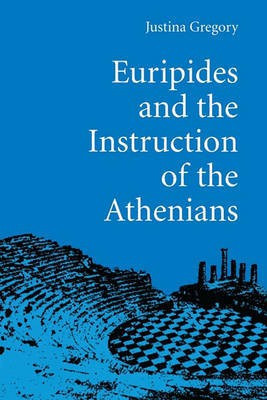 Euripides and the Instruction of the Athenians(English, Electronic book text, Gregory Justina)