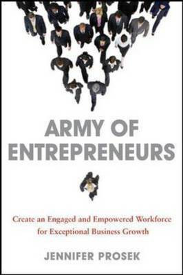 Army of Entrepreneurs: Create an Engaged and Empowered Workforce for Exceptional Business Growth(English, Hardcover, Prosek Jennifer)