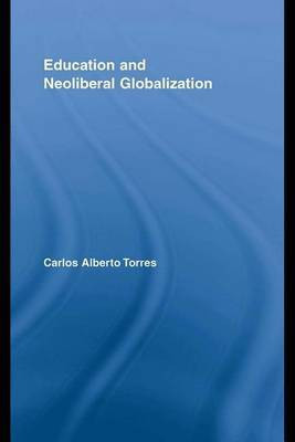 Education and Neoliberal Globalization(English, Electronic book text, Torres Carlos Alberto)