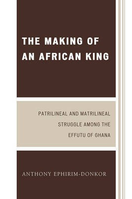 The Making of an African King(English, Paperback, Ephirim-Donkor Anthony)