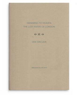 Swimming to Heaven: the Lost Rivers of London(English, Hardcover, Sinclair Iain)