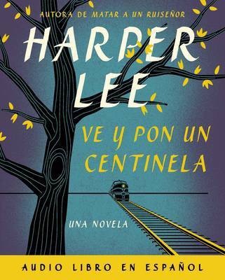 Ve y Pon Un Centinela (Go Set a Watchman - Spanish Edition)(Spanish, CD-Audio, Lee Harper)