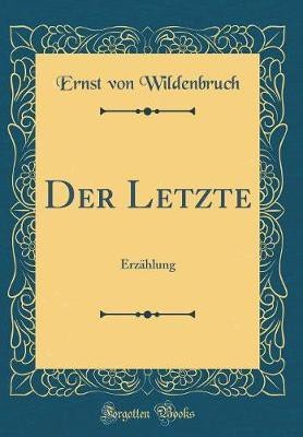 Der Letzte: Erzahlung (Classic Reprint)(English, Hardcover, Wildenbruch Ernst von)