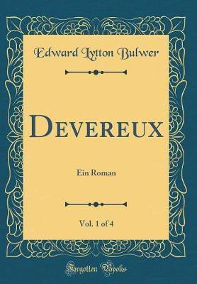 Devereux, Vol. 1 of 4: Ein Roman (Classic Reprint)(German, Hardcover, Bulwer Edward Lytton)