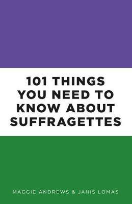 101 Things You Need to Know About Suffragettes(English, Paperback, Andrews Maggie Professor)