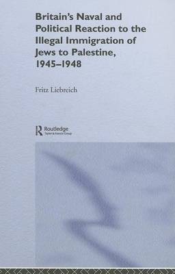 Britain's Naval and Political Reaction to the Illegal Immigration of Jews to Palestine, 1945-1949(English, Electronic book text, Liebreich Freddy)