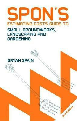 Spon's Estimating Costs Guide to Small Groundworks, Landscaping and Gardening 2e(English, Electronic book text, Spain Bryan)