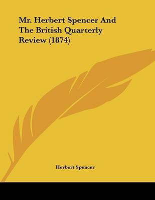Mr. Herbert Spencer And The British Quarterly Review (1874)(English, Paperback, Spencer Herbert)