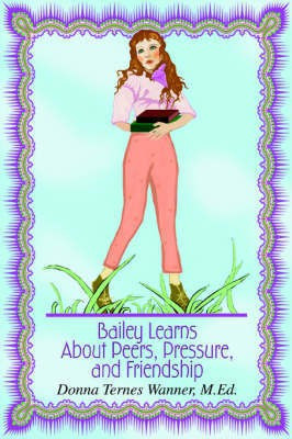 Bailey Learns About Peers, Pressure, and Friendship(English, Paperback, Wanner M Ed Donna Ternes)