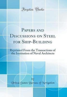 Papers and Discussions on Steel for Ship-Building: Reprinted From the Transactions of the Institution of Naval Architects (Classic Reprint)(English, Hardcover, Navigation United States Bureau of) Papers and Discussions on Steel for Ship-Building: Reprinted From the Transactions of the Institution of Naval Architects (Classic Reprint)(English, Hardcover, Navigation United States Bureau of)