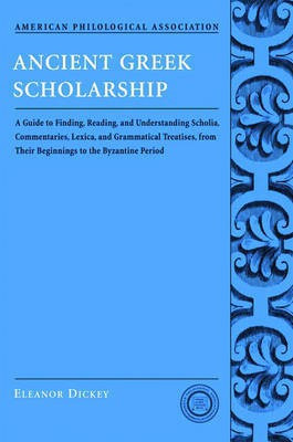 Ancient Greek Scholarship: A Guide to Finding, Reading and Understanding Scholia(English, Paperback, Dickey Eleanor)