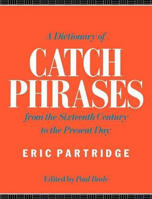A Dictionary of Catch Phrases(English, Electronic book text, Partridge Eric)
