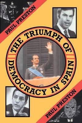 The Triumph of Democracy in Spain(English, Electronic book text, Preston Paul Professor of History)
