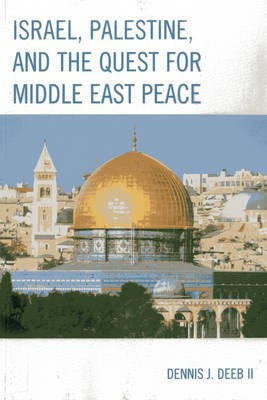 Israel, Palestine, & the Quest for Middle East Peace(English, Paperback, Deeb II Dennis J.)