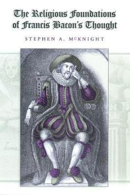 The Religious Foundations of Francis Bacon's Thought(English, Electronic book text, McKnight Stephen A.)