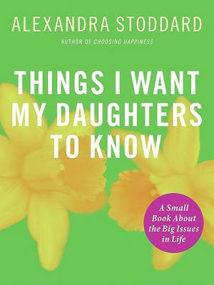 Things I Want My Daughters to Know(English, Electronic book text, Stoddard Alexandra)