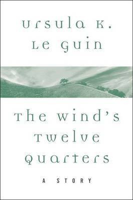 The Wind's Twelve Quarters(English, Electronic book text, Le Guin Ursula K)