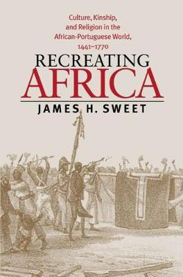 Recreating Africa(English, Hardcover, Sweet James H.)