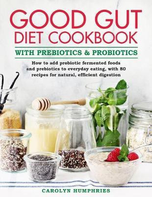 The Good Gut Diet Cookbook: with Prebiotics and Probiotics(English, Hardcover, Humphries Carolyn)