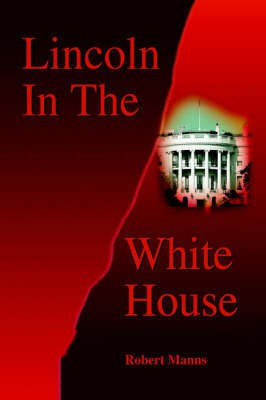 Lincoln In The White House(English, Hardcover, Manns Robert)