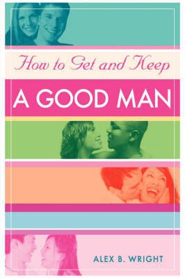 How to Get and Keep A Good Man(English, Paperback, Wright Alex B)