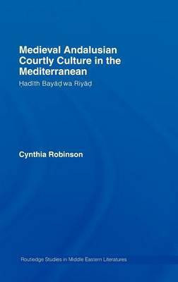 Medieval Andalusian Courtly Culture in the Mediterranean(English, Electronic book text, Robinson Cynthia)