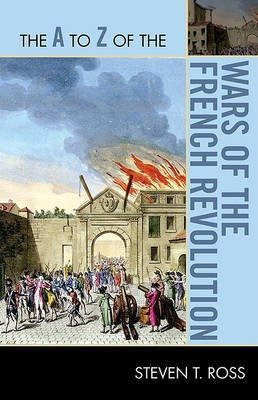 The A to Z of the Wars of the French Revolution(English, Paperback, Ross Steven T.)