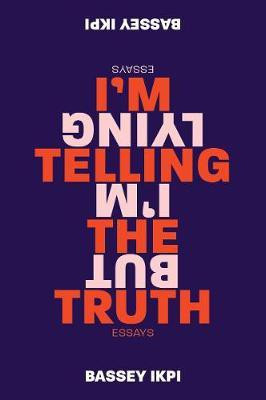 I'm Telling the Truth, But I'm Lying(English, Electronic book text, Ikpi Bassey)