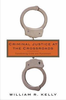 Criminal Justice at the Crossroads(English, Hardcover, Kelly William R.)