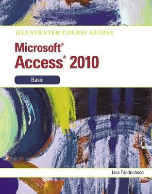 Illustrated Course Guide MS Office Access 2010 Basic(English, Spiral, Lisa Friedrichsen)