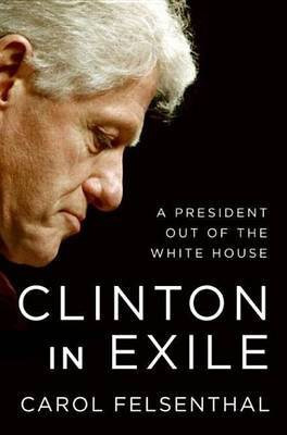 Clinton in Exile(English, Electronic book text, Felsenthal Carol)