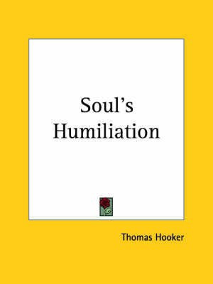 Soul's Humiliation (1640)(English, Paperback, Hooker Thomas)