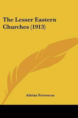 The Lesser Eastern Churches (1913)(English, Paperback, Fortescue Adrian)