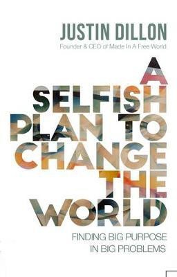 A Selfish Plan to Change the World(English, Hardcover, Dillon Justin)