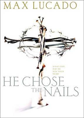 He Chose the Nails(English, Hardcover, Lucado Max)